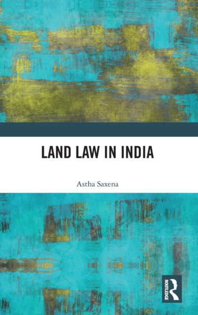 Book cover of: Land Law in India. By: Astha Saxena