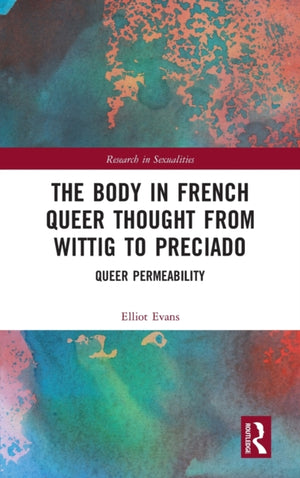 Body in French Queer Thought from Wittig to Preciado