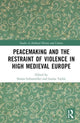 Book cover of: Peacemaking and the Restraint of Violence in High Medieval Europe. By: Simon Lebouteiller
