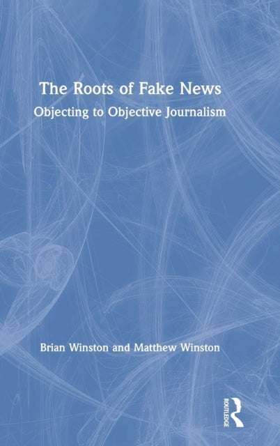 Book cover of: Roots of Fake News. By: Brian Winston