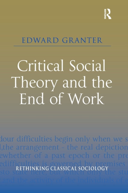 Book cover of: Critical Social Theory and the End of Work. By: Edward Granter