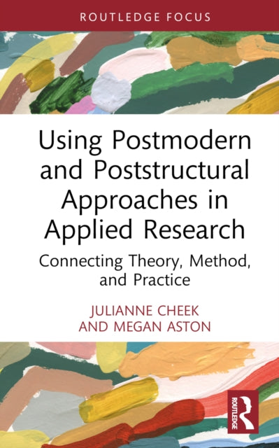 Book cover of: Using Postmodern and Poststructural Approaches in Applied Research. By: Julianne Cheek