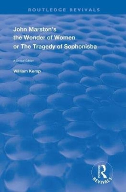 Book cover of: John Marston's The Wonder of Women or The Tragedy of Sophonisba. By: William Kemp