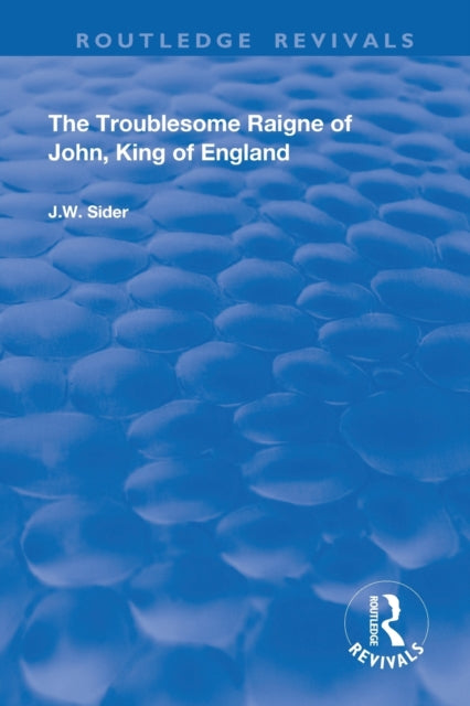 Book cover of: Troublesome Raigne of John, King of England. By: J. W. Sider