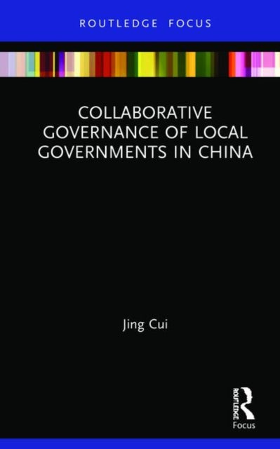 Book cover of: Collaborative Governance of Local Governments in China. By: Jing Cui