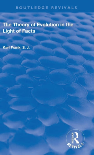 The Theory of Evolution in the Light of Facts