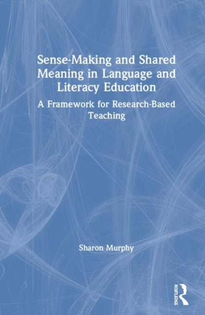 Book cover of: Sense-Making and Shared Meaning in Language and Literacy Education. By: Sharon Murphy