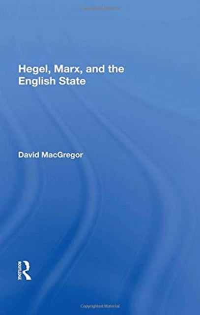 Book cover of: Hegel, Marx, and the English State. By: David MacGregor