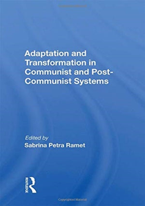 Adaptation and Transformation in Communist and Post-Communist Systems