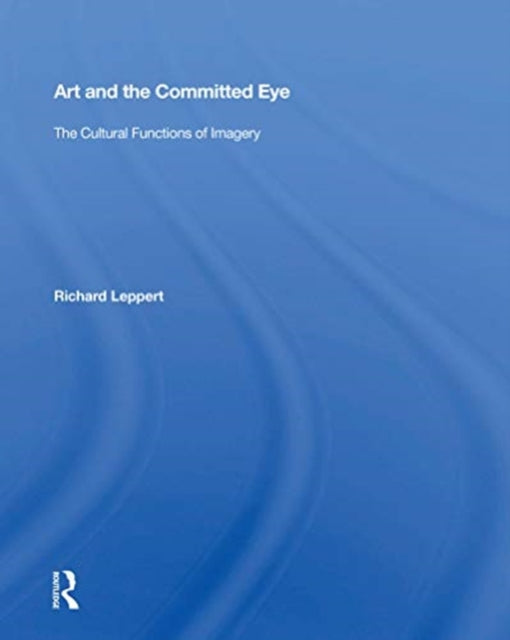 Book cover of: Art and the Committed Eye. By: Richard D. Leppert