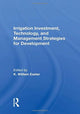 Book cover of: Irrigation Investment, Technology, and Management Strategies for Development. By: K. William Easter