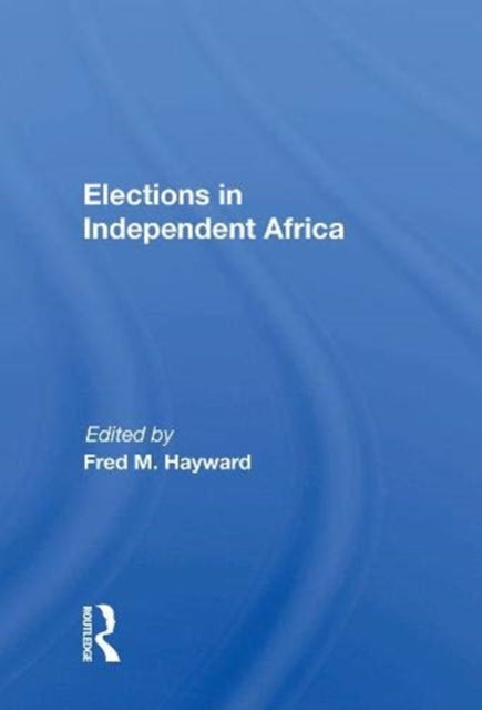 Book cover of: Elections in Independent Africa. By: Fred M. Hayward