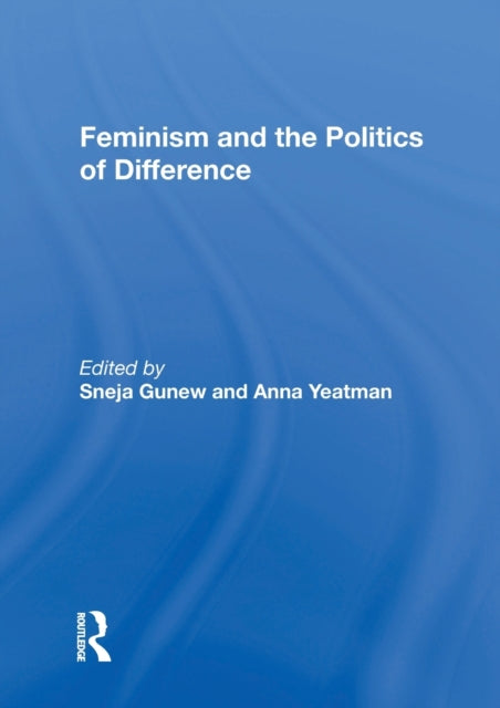 Book cover of: Feminism and the Politics of Difference. By: Sneja Marina Gunew