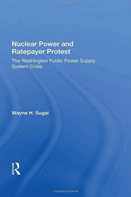 Book cover of: Nuclear Power And Ratepayer Protest. By: Wayne H. Sugai