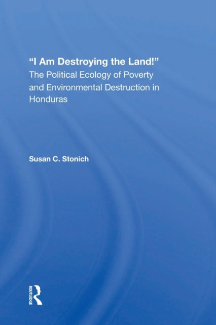Book cover of: I Am Destroying The Land!. By: Susan C. Stonich