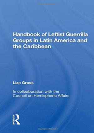 Handbook of Leftist Guerrilla Groups in Latin America and the Caribbean