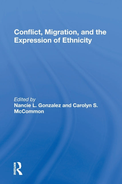 Book cover of: Conflict, Migration, And The Expression Of Ethnicity. By: Nancie L. Gonzalez