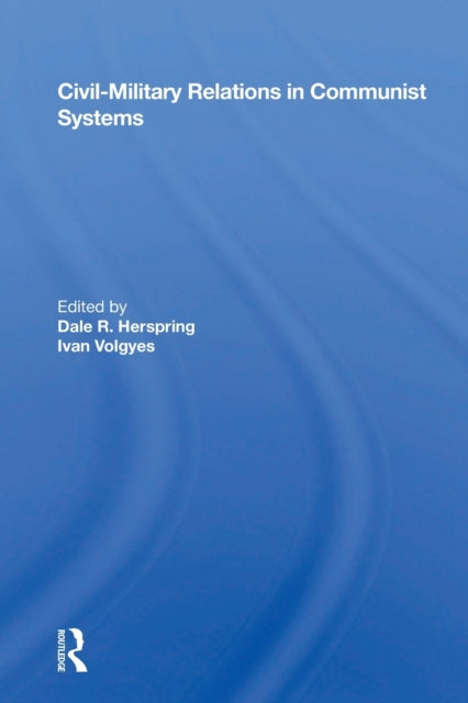 Book cover of: Civil-military Relations In Communist Systems. By: Dale R. Herspring