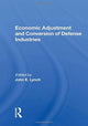 Book cover of: Economic Adjustment And Conversion Of Defense Industries. By: John E. Lynch