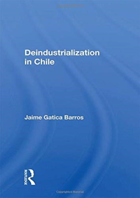 Book cover of: Deindustrialization in Chile. By: Jaime Gatica