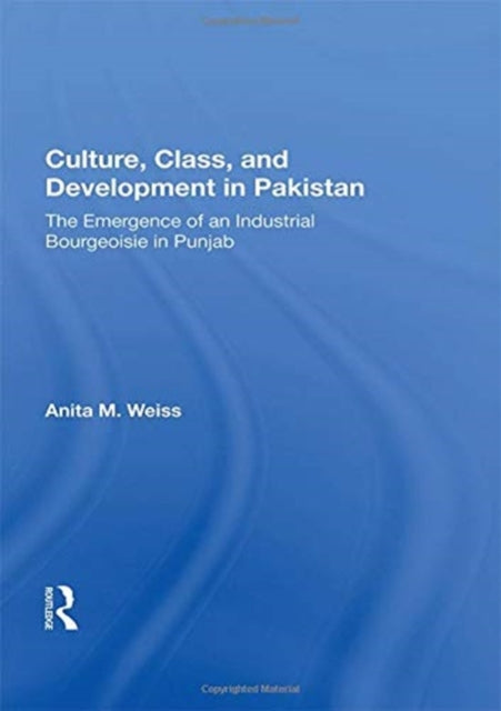 Book cover of: Culture, Class, And Development In Pakistan. By: Anita M. Weiss