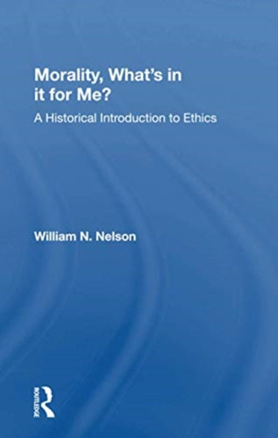 Book cover of: Morality: What's In It For Me?. By: William N. Nelson