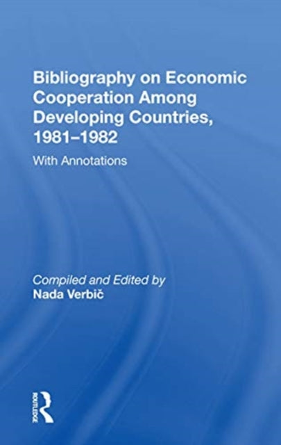 Book cover of: Bibliography On Economic Cooperation Among Developing Countries, 1981-1982. By: Nada Verbic