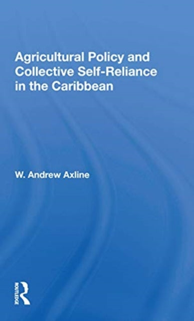 Book cover of: Agricultural Policy and Collective Self-Reliance in the Caribbean. By: W. Andrew Axline