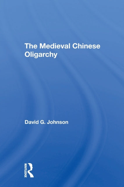 Book cover of: Medieval Chinese Oliogarchy. By: David C. Johnson