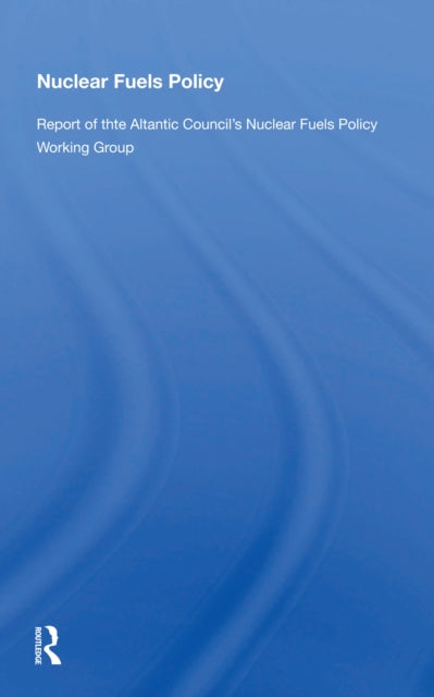Book cover of: Nuclear Fuels Policy/p. By: Nuclear Fuels Policy Working Group Staff Atlantic Council of the United States