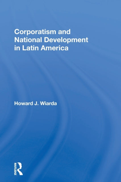 Book cover of: Corporatism And National Development In Latin America. By: Howard J. Wiarda