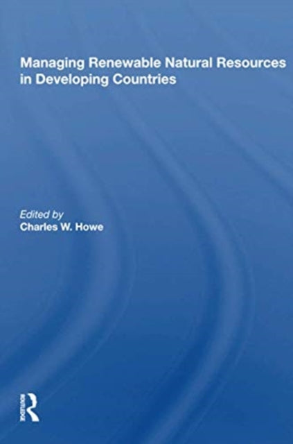 Book cover of: Managing Renewable Natural Resources In Developing Countries. By: Charles W. Howe