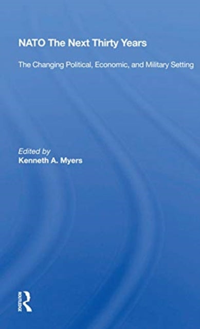 Book cover of: NATO The Next Thirty Years. By: Kenneth A. Myers