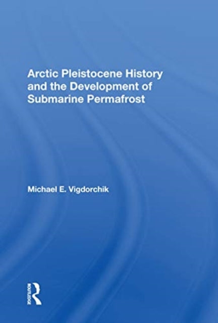 Book cover of: Arctic Pleistocene History And The Development Of Submarine Permafrost