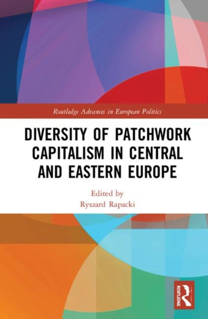 Book cover of: Diversity of Patchwork Capitalism in Central and Eastern Europe. By: Ryszard Rapacki