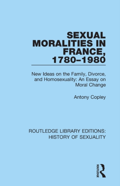 Book cover of: Sexual Moralities in France, 1780-1980. By: A. R. H. Copley