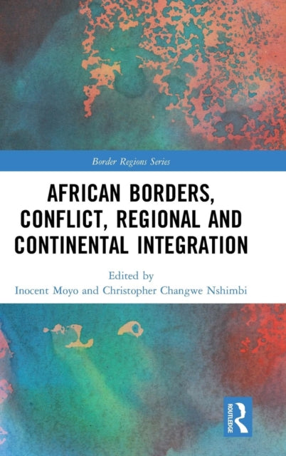 Book cover of: African Borders, Conflict, Regional and Continental Integration. By: Inocent Moyo