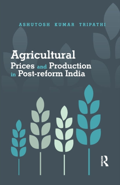 Book cover of: Agricultural Prices and Production in Post-reform India. By: Ashutosh Kumar Tripathi