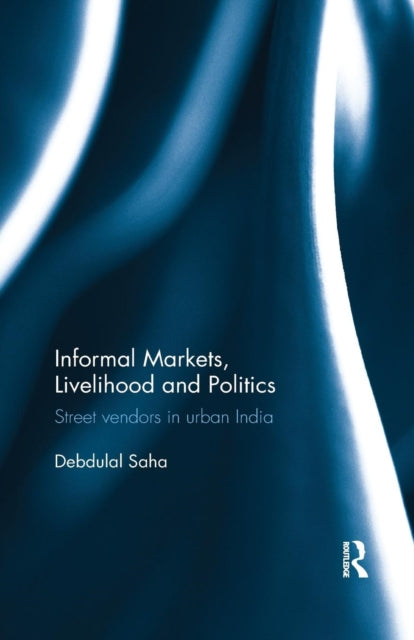 Book cover of: Informal Markets, Livelihood and Politics. By: Debdulal Saha