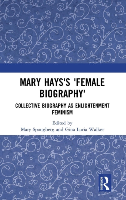 Book cover of: Mary Hays's 'Female Biography'. By: Mary Spongberg