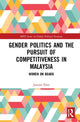 Book cover of: Gender Politics and the Pursuit of Competitiveness in Malaysia. By: Juanita Elias