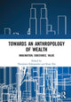 Book cover of: Towards an Anthropology of Wealth. By: Theodoros Rakopoulos