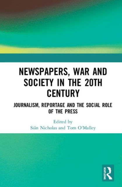 Book cover of: Newspapers, War and Society in the 20th Century. By: Siân Nicholas