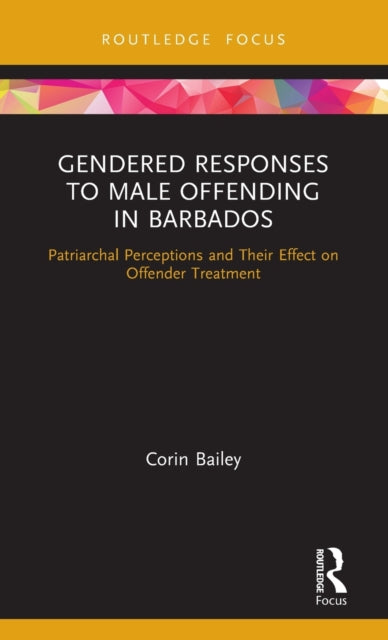 Book cover of: Gendered Responses to Male Offending in Barbados. By: Corin A. Bailey