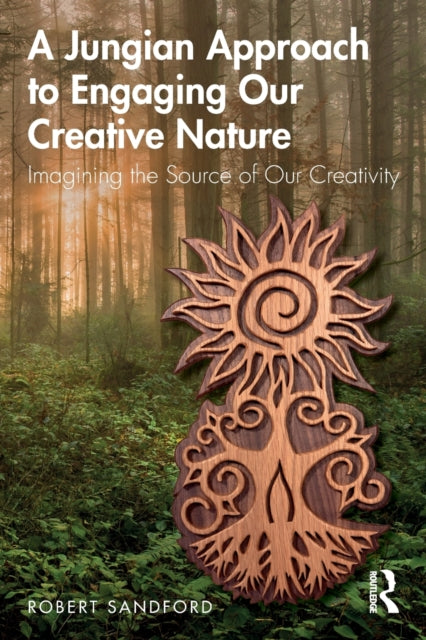 Book cover of: Jungian Approach to Engaging Our Creative Nature. By: Robert Sandford