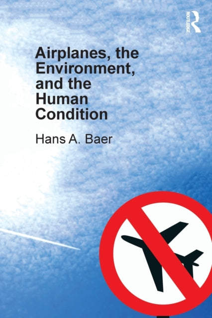 Book cover of: Airplanes, the Environment, and the Human Condition. By: Hans A. Baer