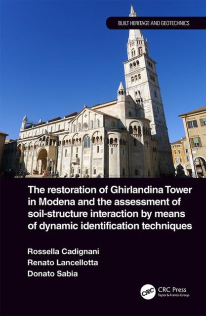 Book cover of: Restoration of Ghirlandina Tower in Modena and the Assessment of Soil-Structure Interaction by Means of Dynamic Identification Techniques. By: Rosella Cadignani