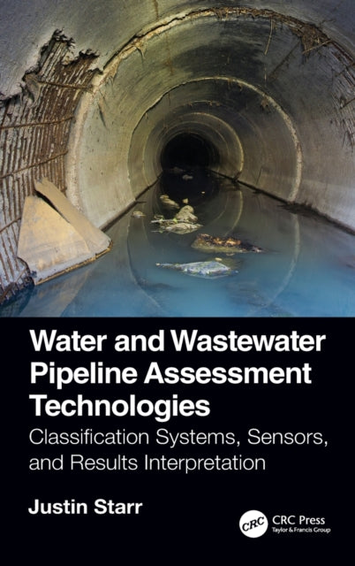 Book cover of: Water and Wastewater Pipeline Assessment Technologies. By: Justin Starr
