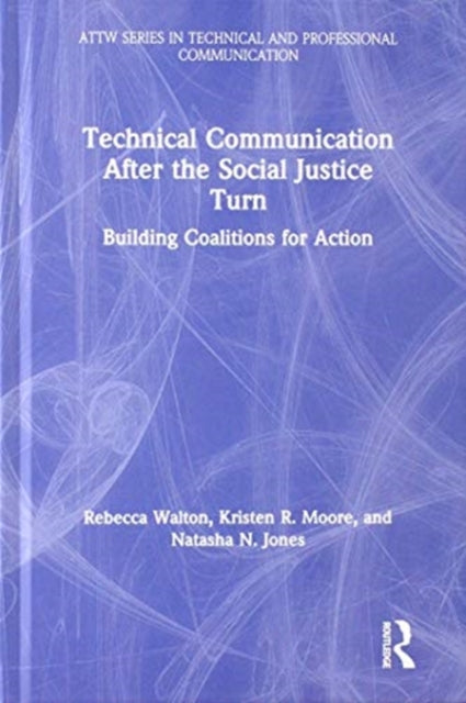 Book cover of: Technical Communication After the Social Justice Turn. By: Rebecca Walton