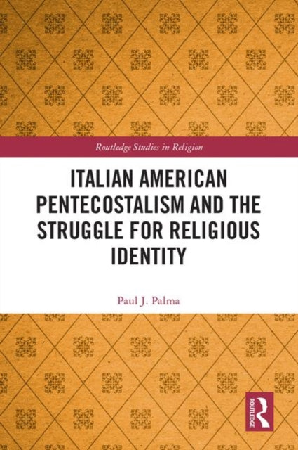 Book cover of: Italian American Pentecostalism and the Struggle for Religious Identity. By: Paul J. Palma